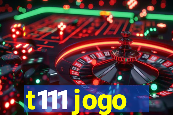 t111 jogo